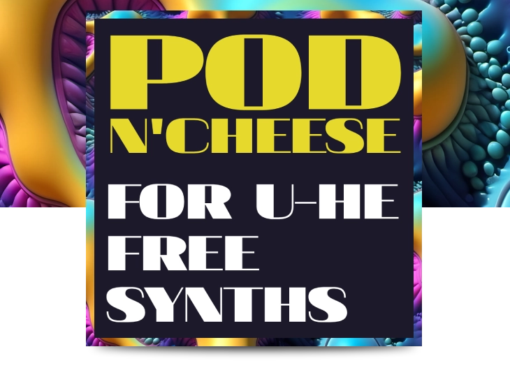 Pod N Cheese - for U-He Free Synths